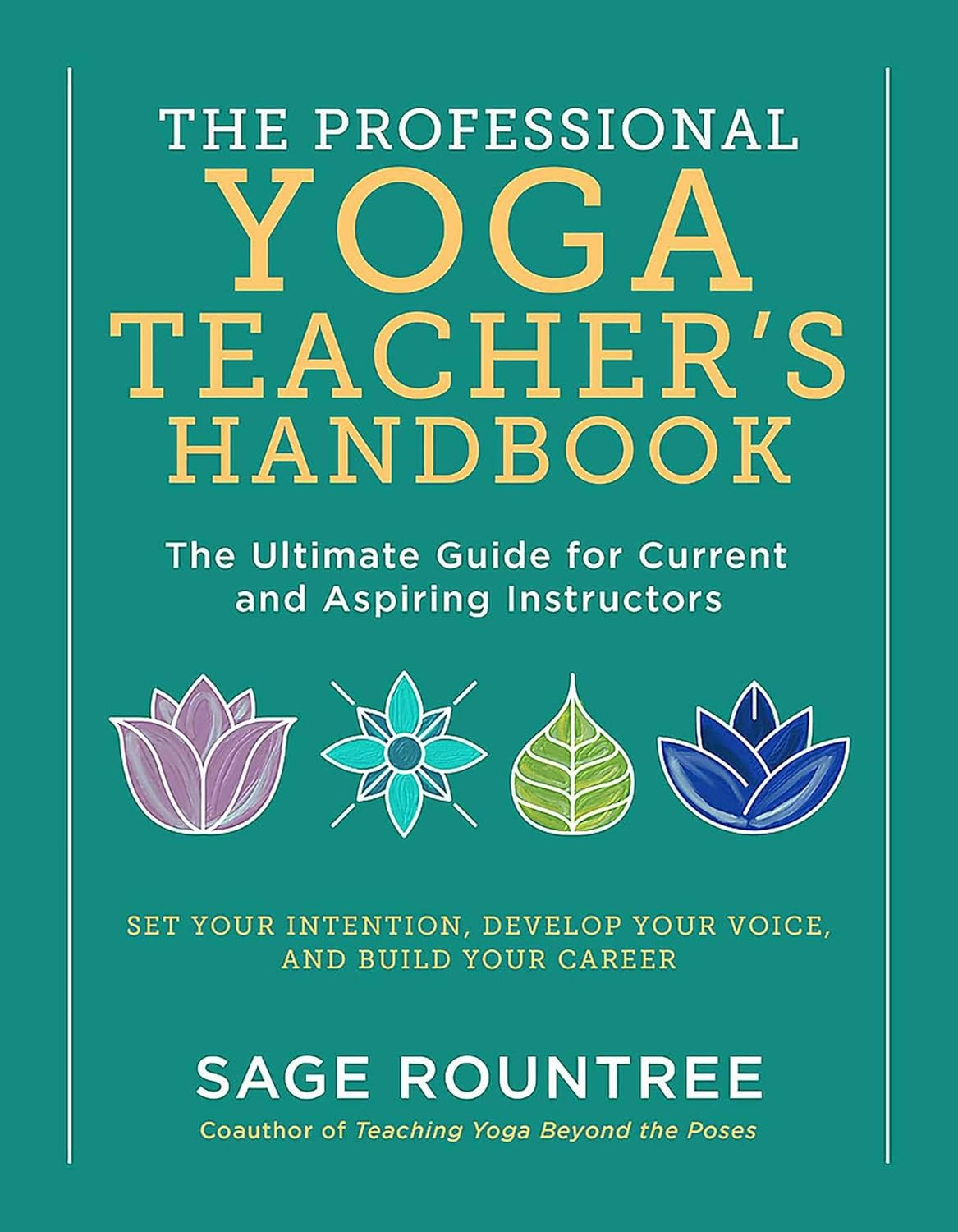 Professional Yoga Teacher'S Handbook: the Ultimate Guide for Current and Aspiring Instructors - Set Your Intention, Develop Your Voice, and Build Your Career image number 6