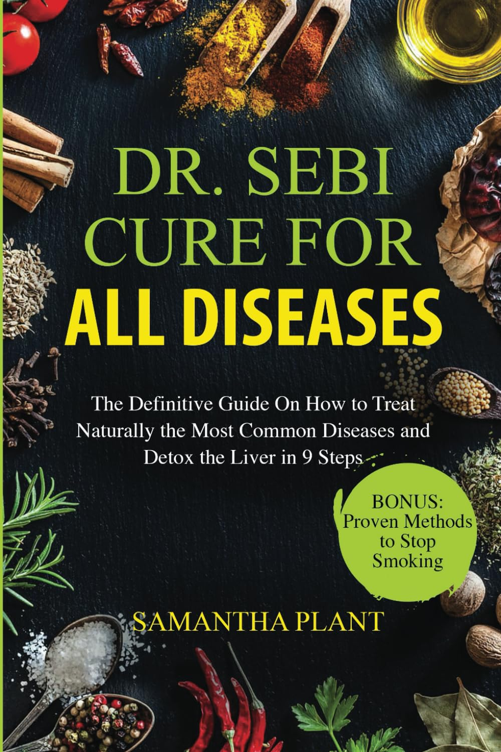 Dr. Sebi Cure for All Diseases: the Definitive Guide on How to Treat Naturally the Most Common Diseases and Detox the Liver in 9 Steps image number 1