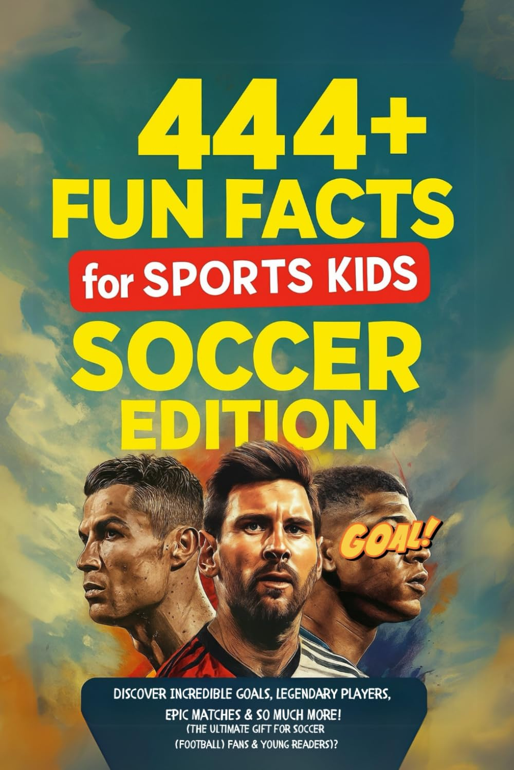 444 + Fun Facts for Sports Kids: Soccer Edition: Discover Incredible Goals, Legendary Players, Epic Matches & so Much More! (The Ultimate Gift for Soccer Fans & Young Readers)?