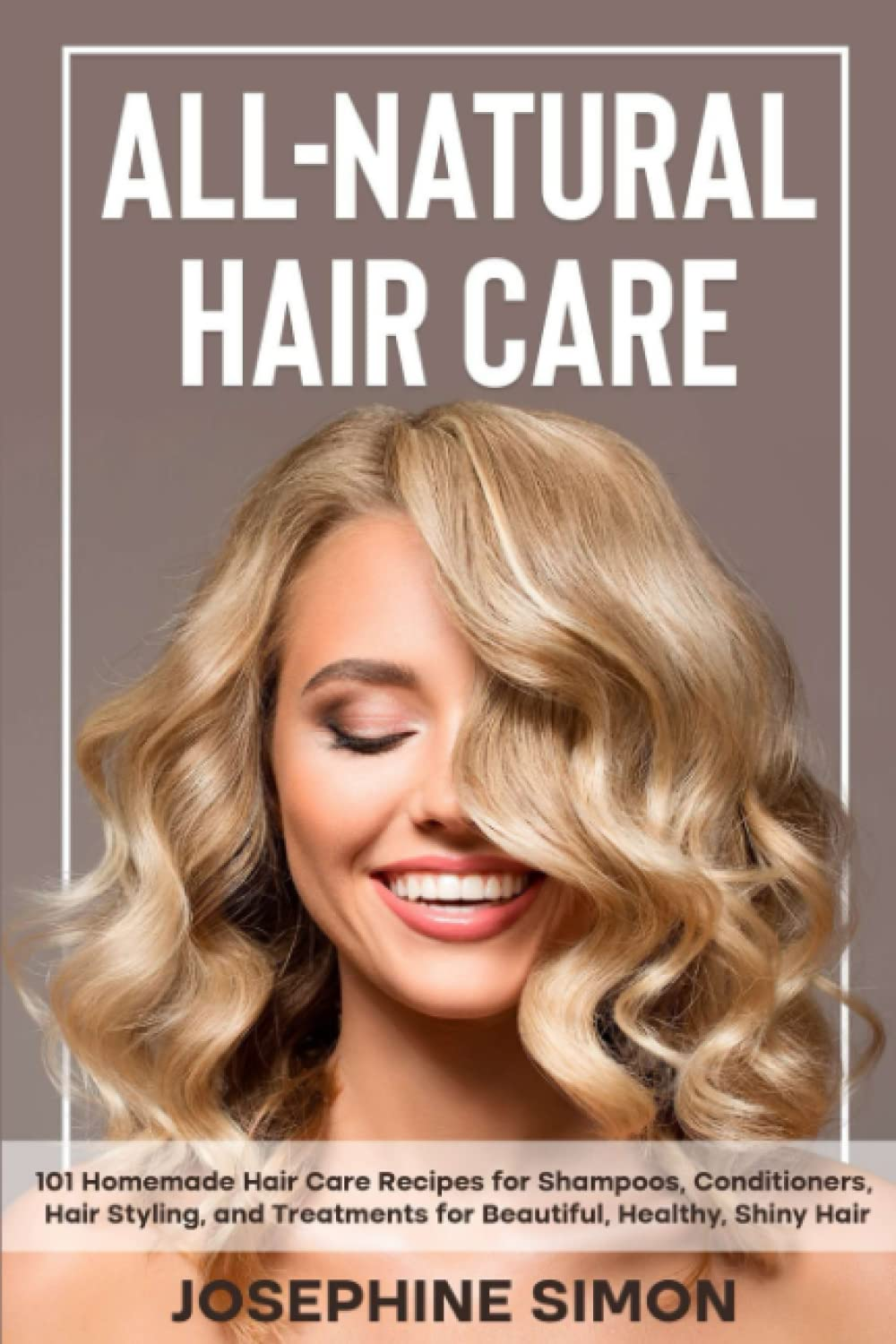 All-Natural Hair Care: 101 Homemade Hair Care Recipes for Shampoos, Conditioners, Hair Styling, and Treatments for Beautiful, Healthy, Shiny Hair image number 1