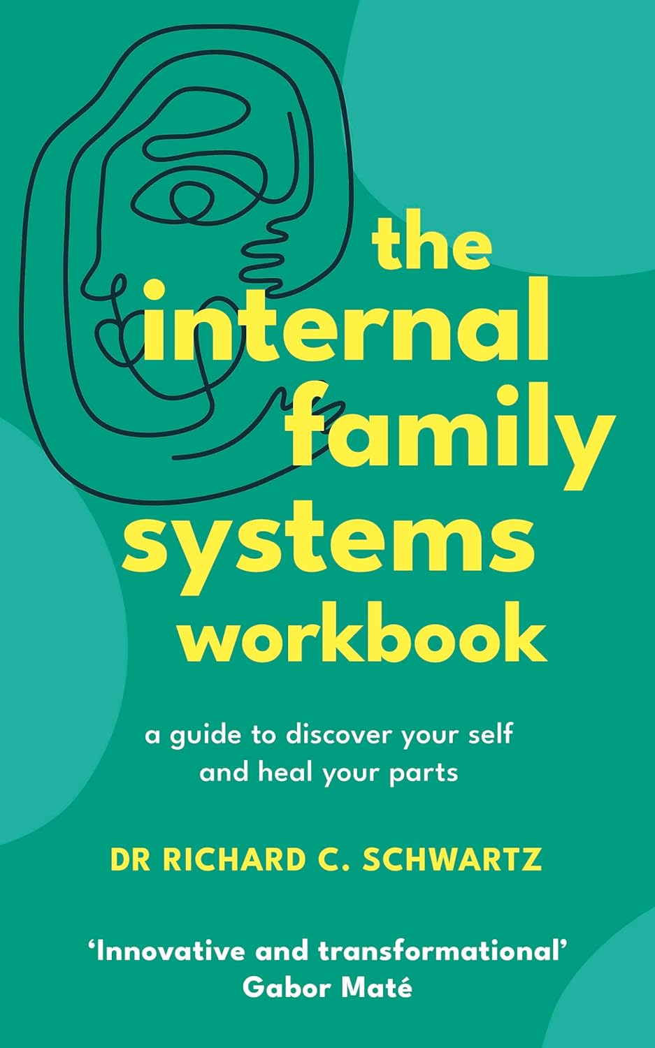 The Internal Family Systems Workbook: a Guide to Discover Your Self and Heal Your Parts