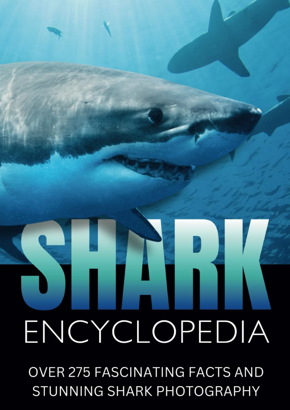 Shark Encyclopedia for Kids: Includes over 275 Fascinating Facts and Stunning Photography of Wobbegong Shark, Mako Shark, Great White Shark, Tiger ... This Photo Book Is Perfect for All Kids