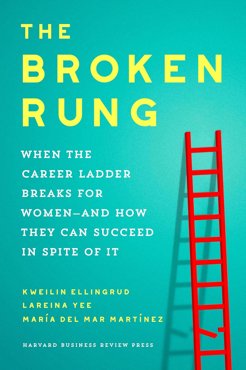 The Broken Rung: When the Career Ladder Breaks for Women and How They Can Succeed in Spite of It