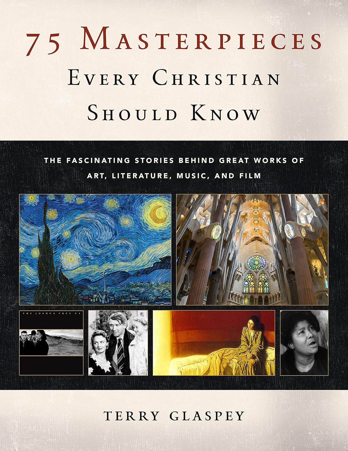 75 Masterpieces Every Christian Should Know: the Fascinating Stories behind Great Works of Art, Literature, Music and Film