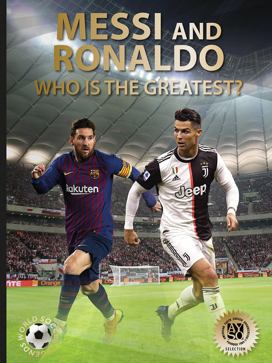 Messi and Ronaldo: Who Is the Greatest?: Who Is the Greatest? (World Soccer Legends)