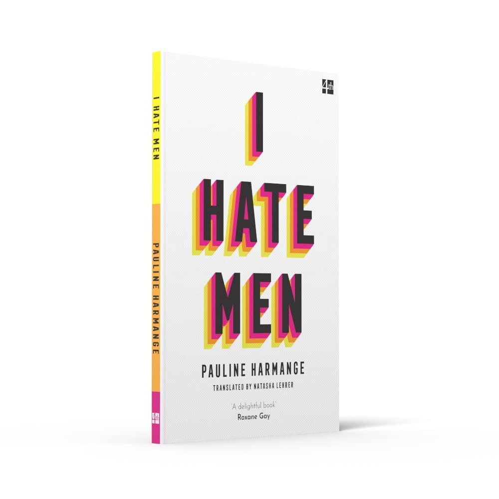 I Hate Men: More than a Banned Book, the Must-Read on Feminism, Sexism and the Patriarchy for Every Woman
