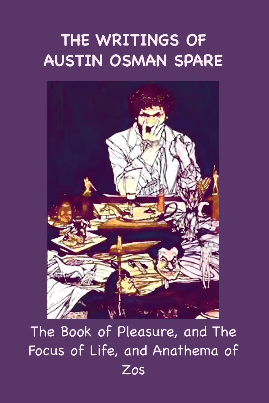 The Writings of Austin Osman Spare: the Book of Pleasure, and the Focus of Life, and Anathema of Zos image number 2