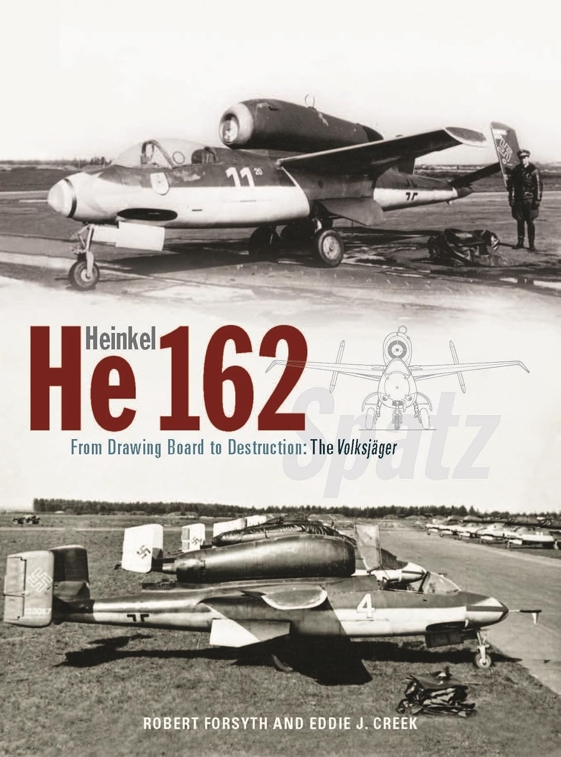 Heinkel He162 Volksj&auml;ger: from Drawing Board to Destruction: the Volksj&auml;ger Spatz