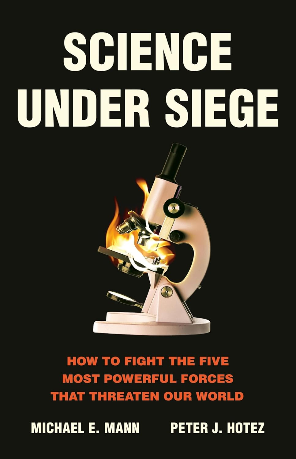 Science under Siege: How to Fight the Five Most Powerful Forces That Threaten Our World