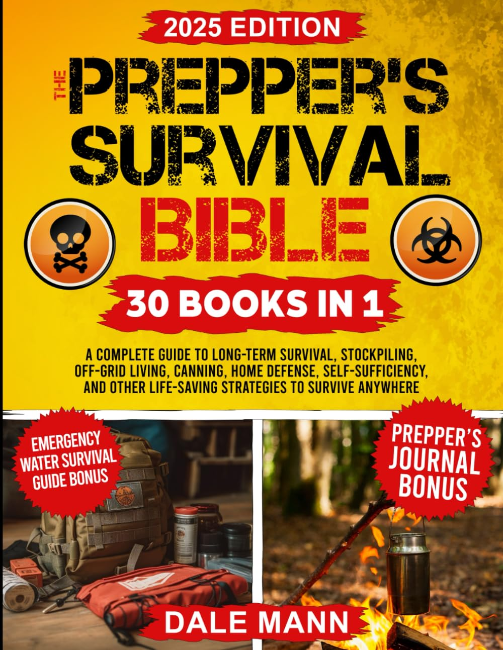 The Prepper&rsquo;S Survival Bible: a Complete Guide to Long Term Survival, Stockpiling, Off-Grid Living, Canning, Home Defense, Self-Sufficiency and Life-Saving Strategies to Survive Anywhere