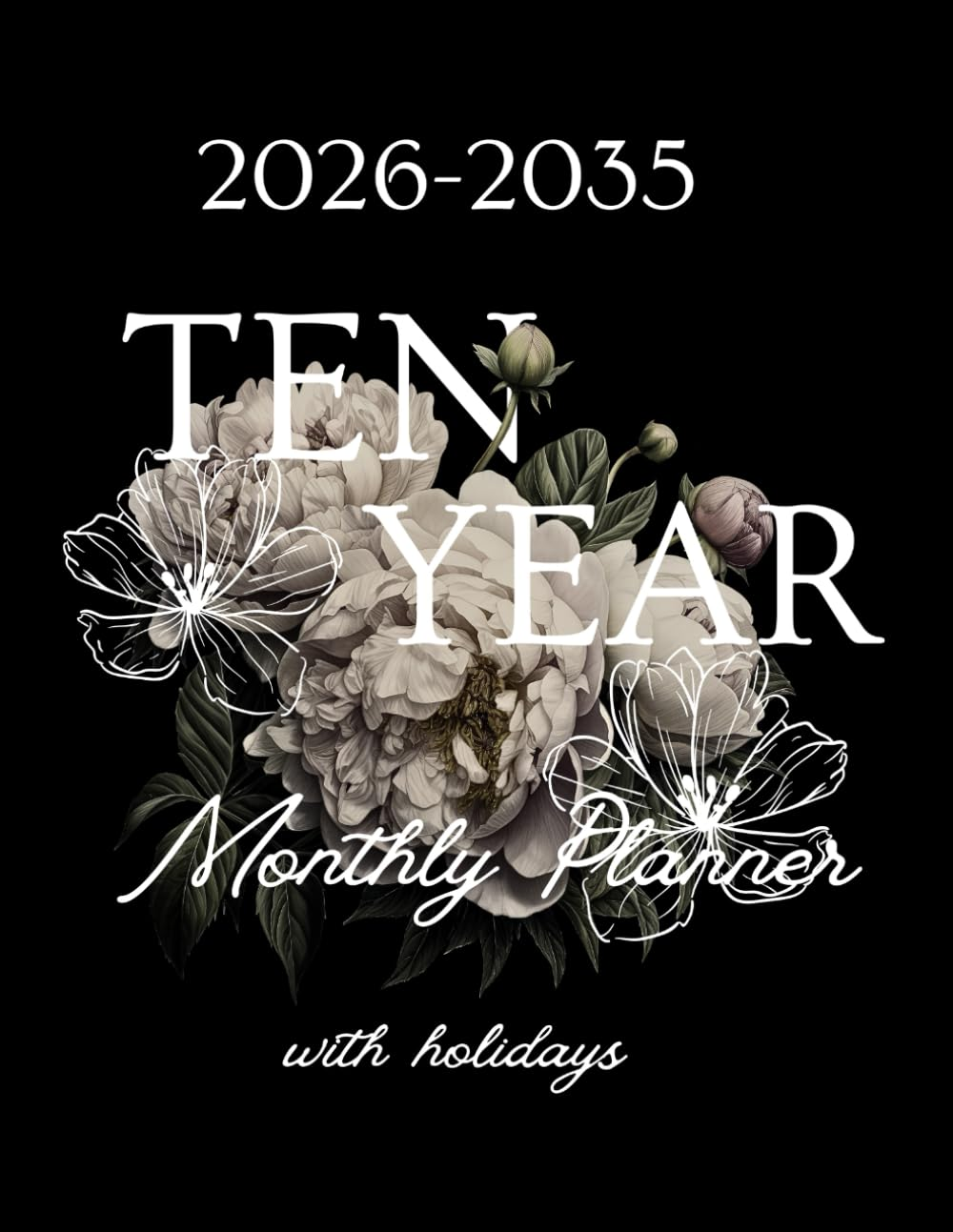 2026-2035 Ten Year Monthly Planner: Floral 10 Year Calendar Organizer Two Pages per Month from January 2026 to December 2035 with Holidays image number 1
