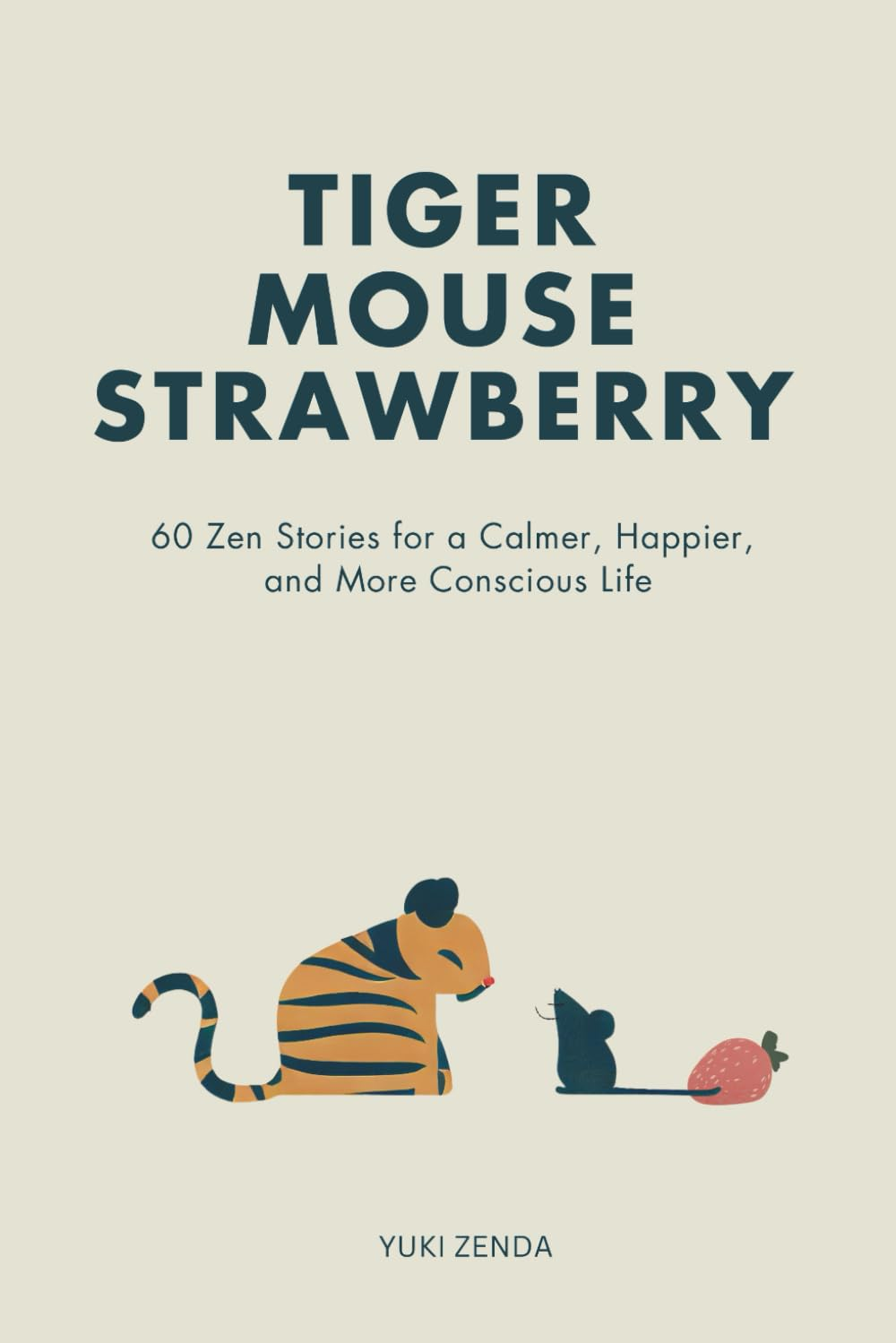 Tiger Mouse Strawberry: 60 Zen Stories for a Calmer, More Mindful, and Happier Life &ndash; Including Reflections for Beginners image number 1