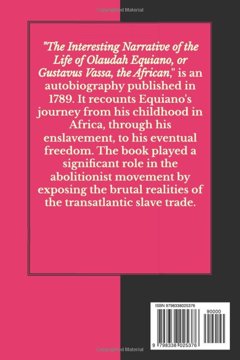 THE INTERESTING NARRATIVE of the LIFE of OLAUDAH EQUIANO, or GUSTAVUS VASSA, the AFRICAN.: WRITTEN by HIMSELF
