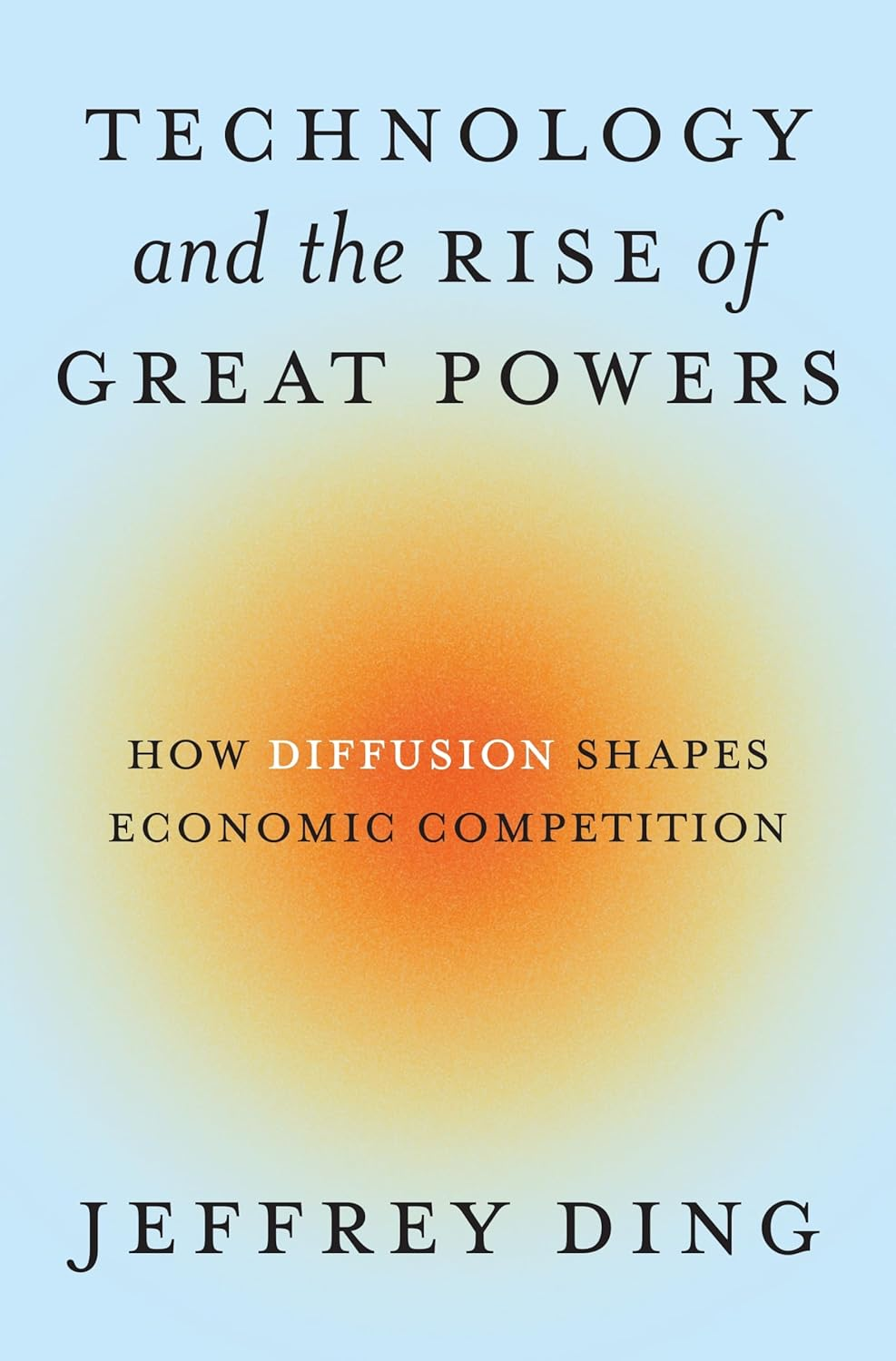 Technology and the Rise of Great Powers: How Diffusion Shapes Economic Competition: 222