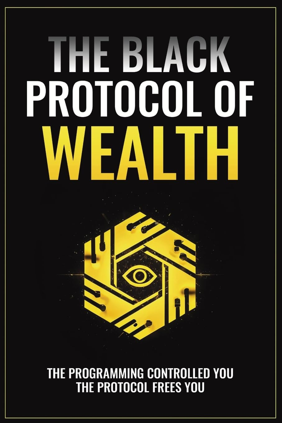The Black Protocol of Wealth: Unlock the Forbidden Codes to Purge Money Blocks, Elevate Your Frequency, and Build Lasting Wealth