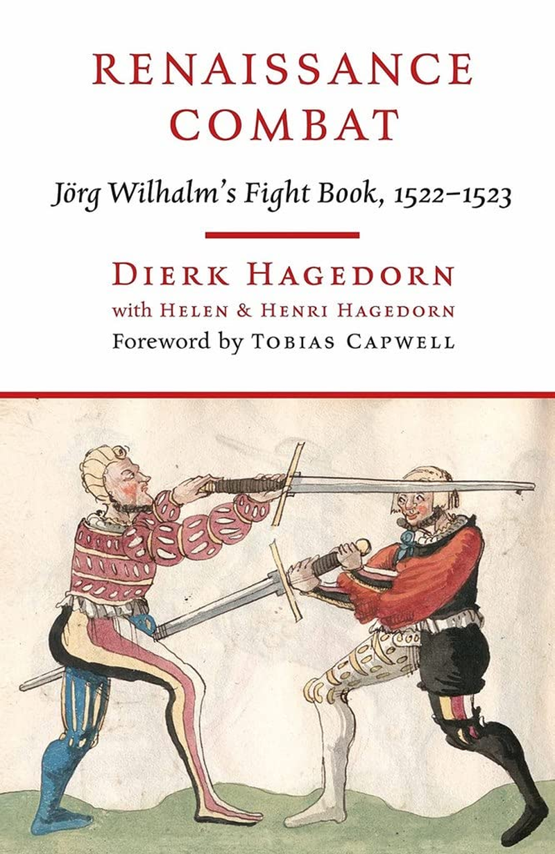 Renaissance Combat: Jorg Wilhalm'S Fightbook, 1522-1523: J&ouml;rg Wilhalm'S Fightbook, 1522-1523