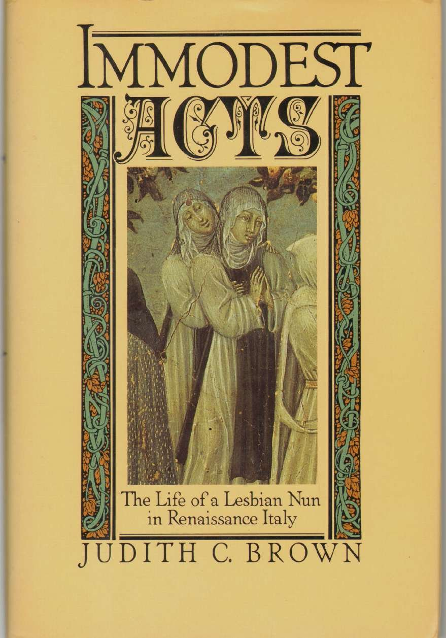 Immodest Acts: the Life of a Lesbian Nun in Renaissance Italy (Studies in the History of Sexuality) image number 1