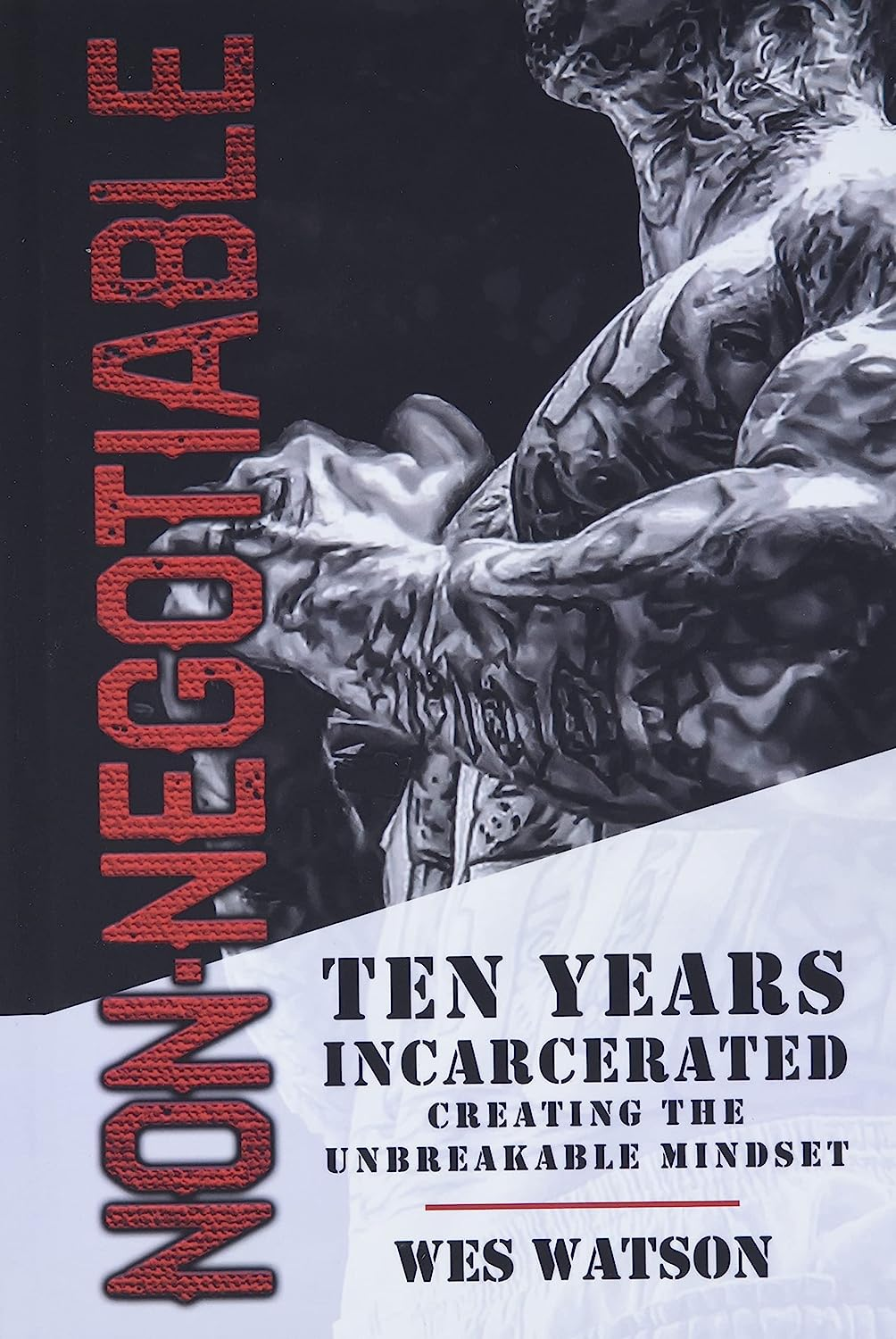 Non-Negotiable: Ten Years Incarcerated- Creating the Unbreakable Mindset image number 1