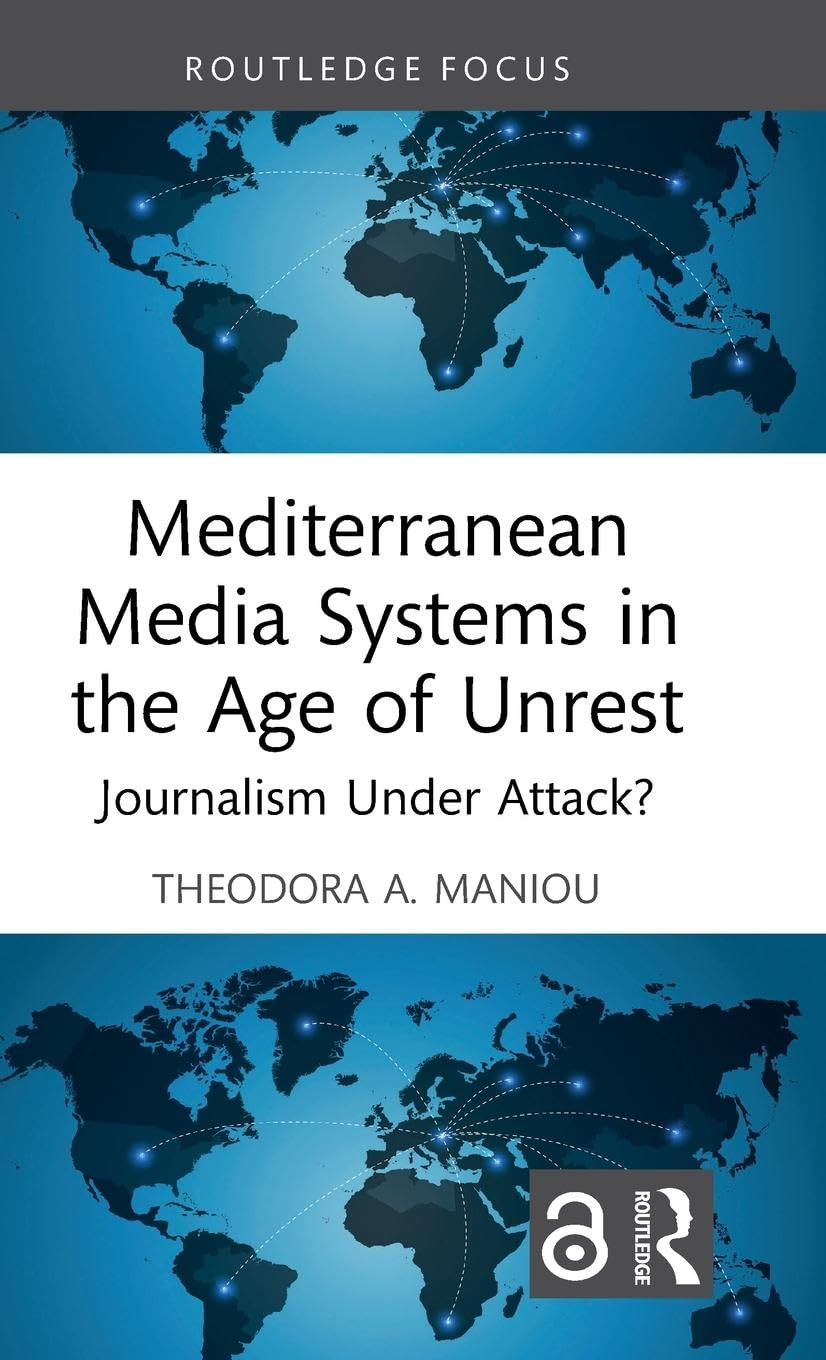 Mediterranean Media Systems in the Age of Unrest: Journalism under Attack?