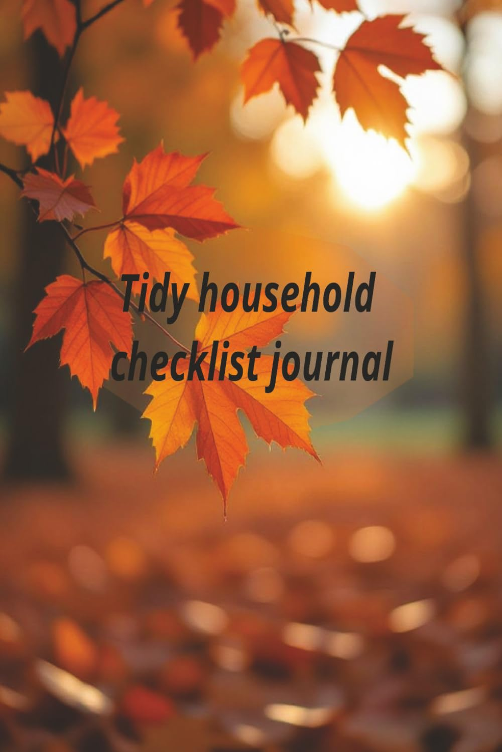 Tidy Household Checklist Journal: Motivational & Uplifting