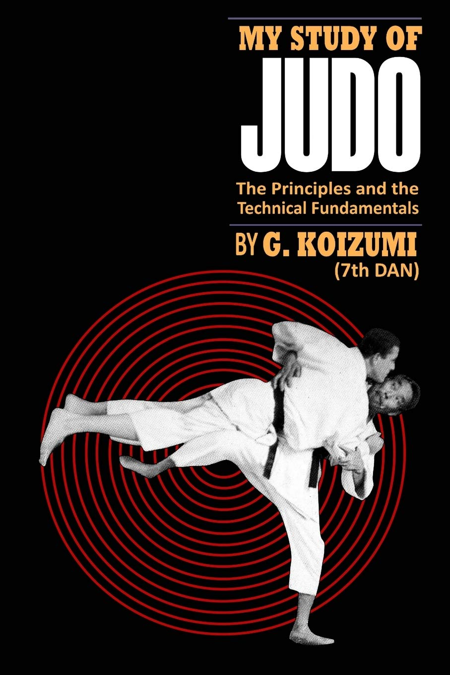 My Study of Judo: the Principles and the Technical Fundamentals