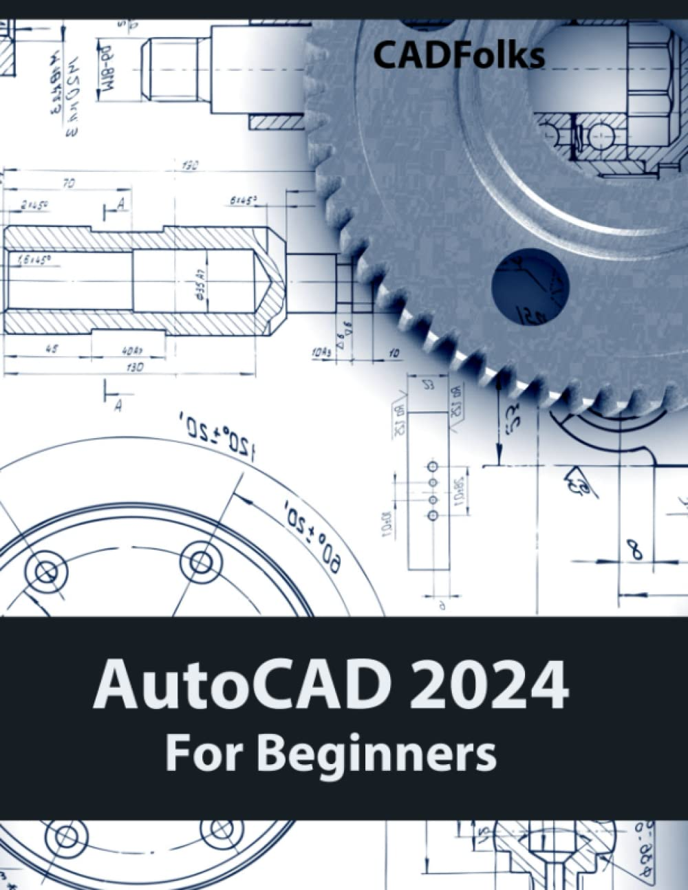 Autocad 2024 for Beginners: Easy-To-Follow Autocad 2024 Guide for Novice Designers and Engineers image number 1