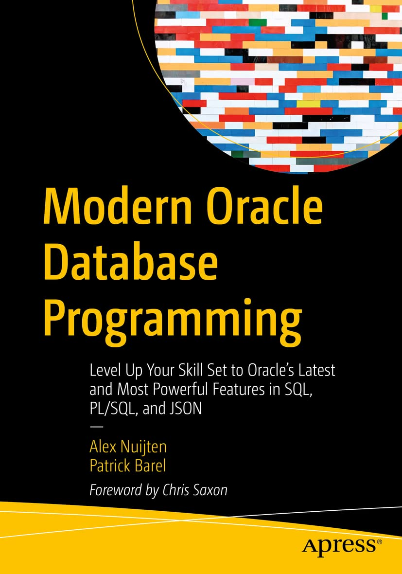 Modern Oracle Database Programming: Level up Your Skill Set to Oracle'S Latest and Most Powerful Features in SQL, PL/SQL, and JSON
