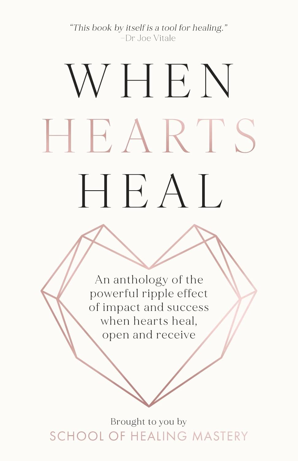 When Hearts Heal: an Anthology of the Powerful Ripple Effect of Impact and Success When Hearts Heal, Open and Receive image number 1