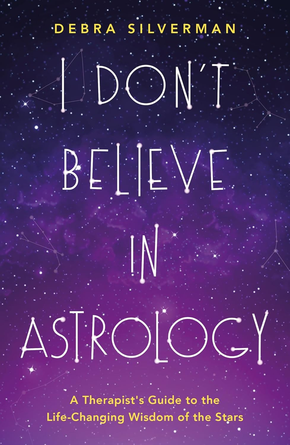 I Don'T Believe in Astrology: a Guide to the Life-Changing Wisdom of the Stars