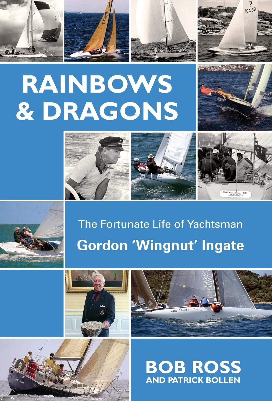Rainbows & Dragons: the Fortunate Life of Yachtsman Gordon &lsquo;Wingnut&rsquo; Ingate