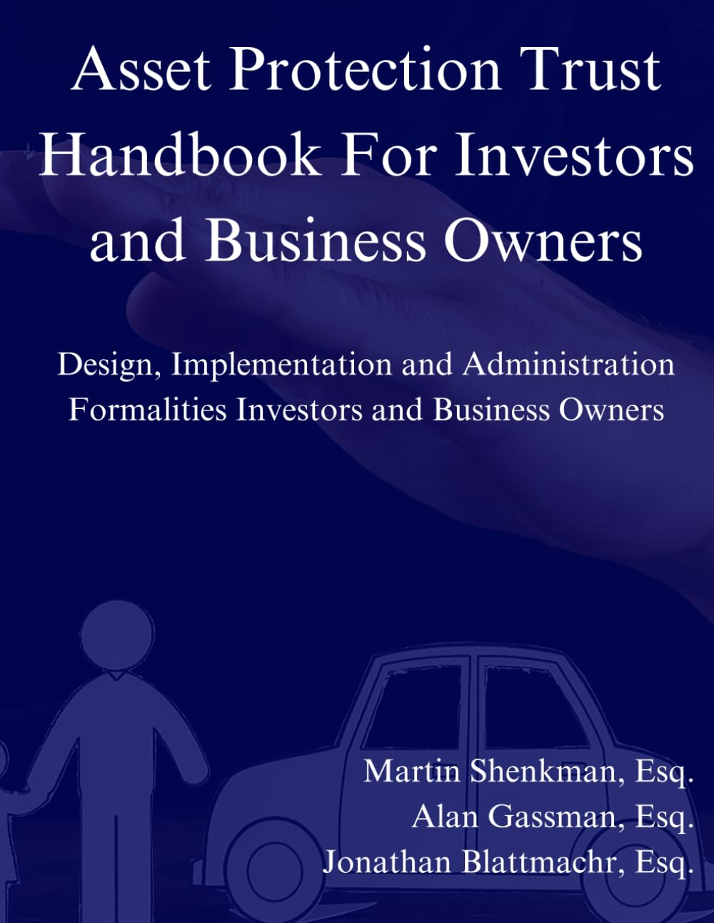 Asset Protection Trust Handbook for Investors and Business Owners: Design, Implementation and Administration Formalities Investors and Business Owners