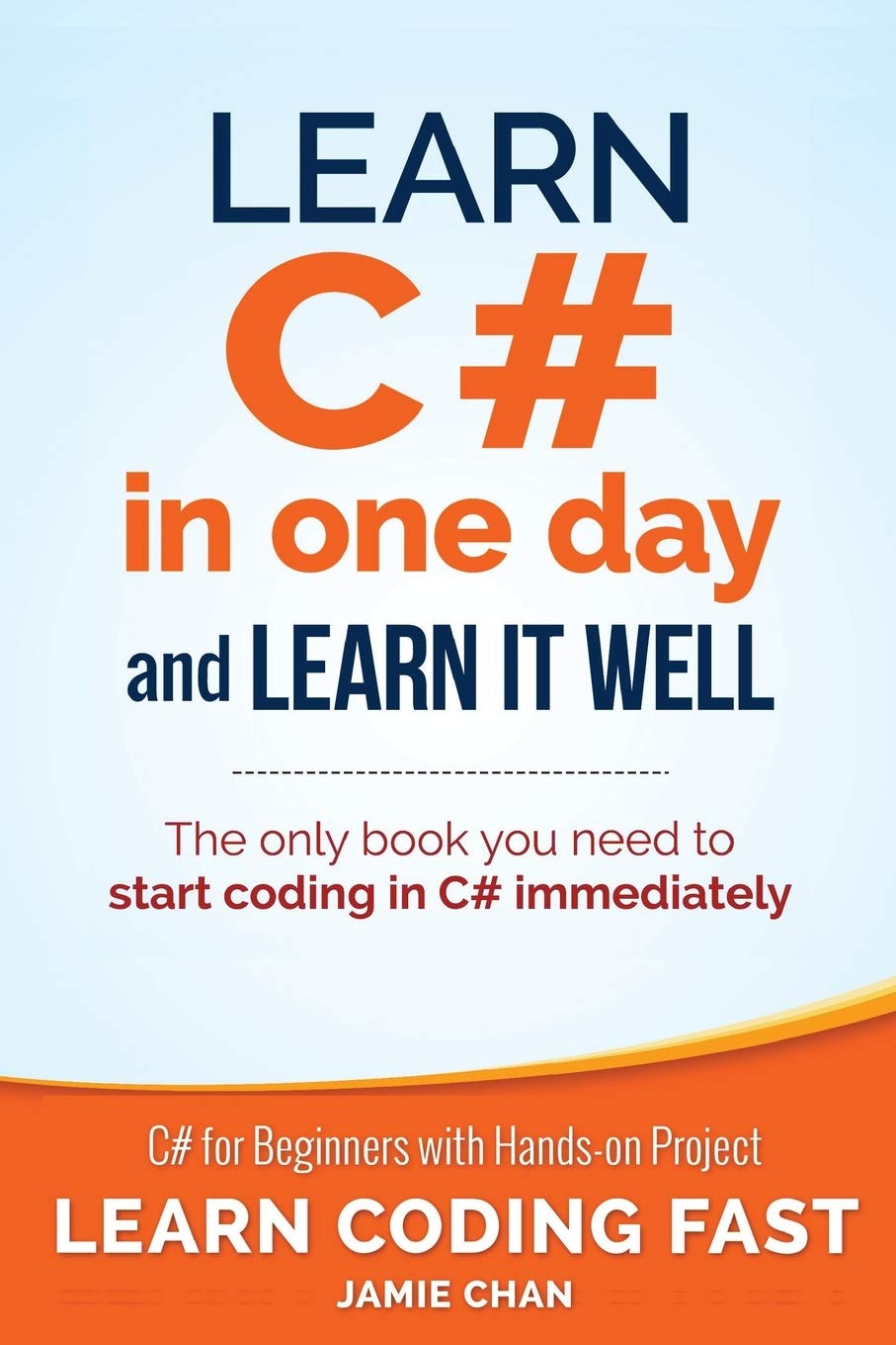 Learn C# in One Day and Learn It Well: C# for Beginners with Hands-On Project: 3