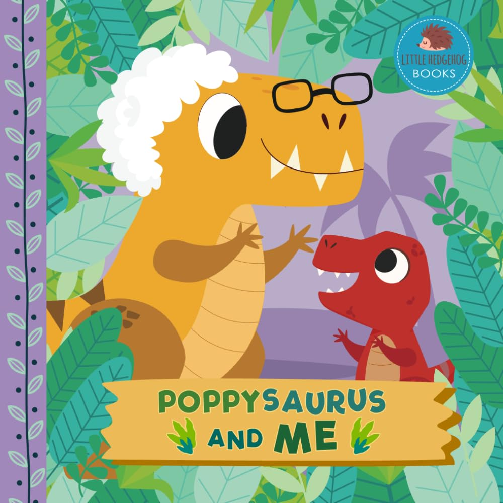 Poppysaurus and Me: a Dinosaur Grandpa Picture Book for Young Children and Their Poppy