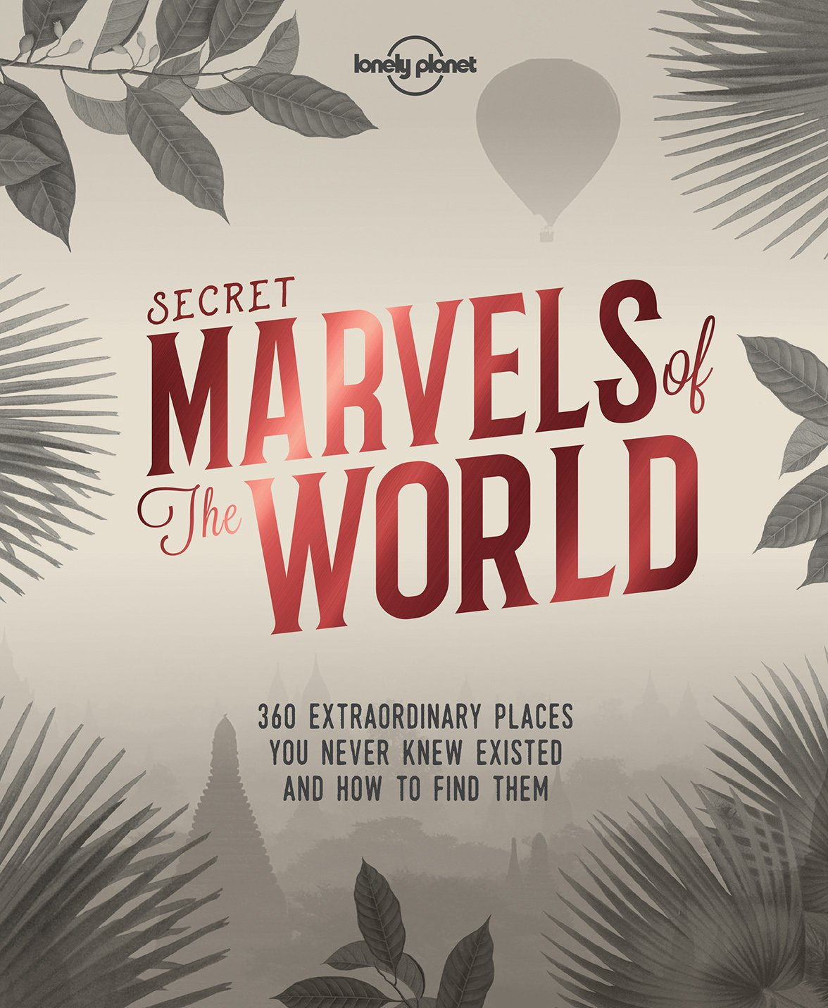 Lonely Planet Secret Marvels of the World: 360 Extraordinary Places You Never Knew Existed and Where to Find Them