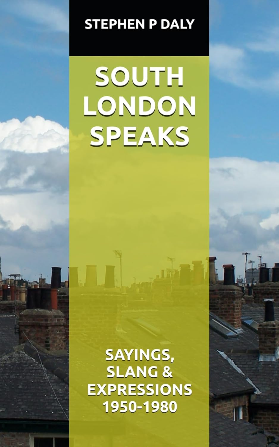 SOUTH LONDON SPEAKS: SAYINGS, SLANG & EXPRESSIONS from 1950-1980