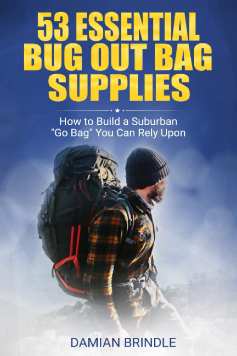 53 Essential Bug Out Bag Supplies: How to Build a Suburban "Go Bag" You Can Rely Upon image number 1