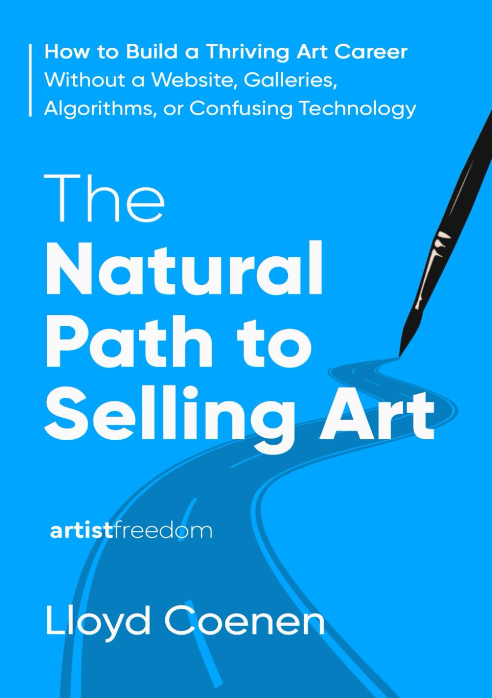 The Natural Path to Selling Art: How to Build a Thriving Art Career without a Website, Galleries, Algorithms, or Confusing Technology image number 1