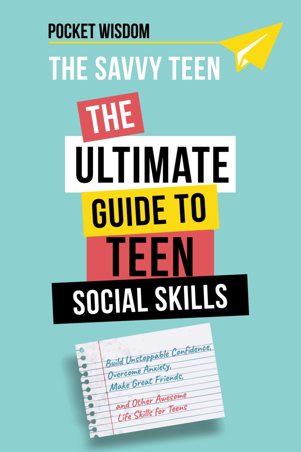 The Savvy Teen: the Ultimate Guide to Teen Social Skills: Build Unstoppable Confidence, Create Healthy Boundaries, Overcome Anxiety, Make Great ... and Other Awesome Social Skills for Teens