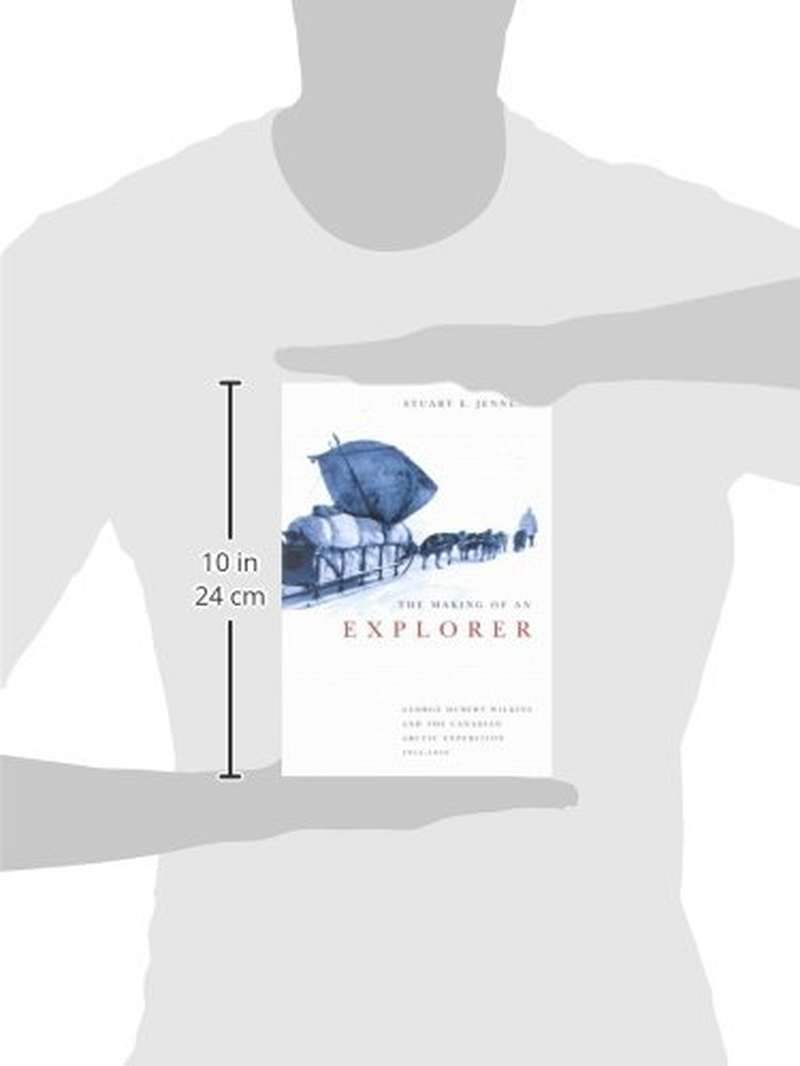 The Making of an Explorer: George Hubert Wilkins and the Canadian Arctic Expedition, 1913-1916 Volume 38