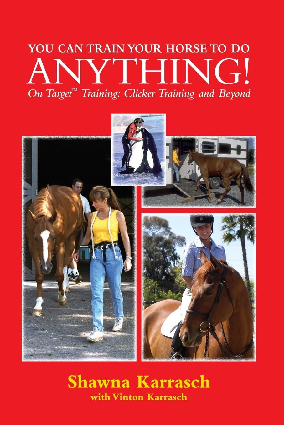 You Can Train Your Horse to Do Anything!: on Target Training Clicker Training and Beyond image number 1
