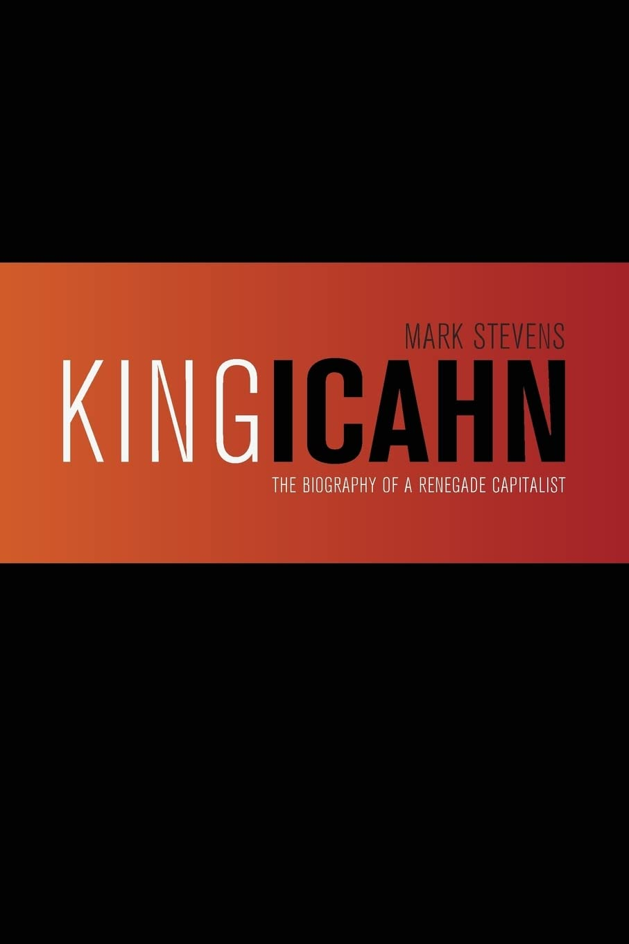 King Icahn: the Biography of a Renegade Capitalist