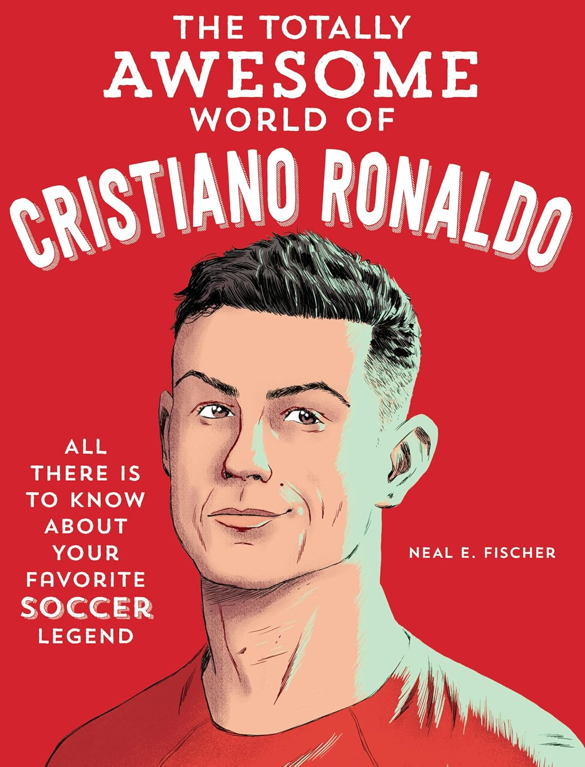 The Totally Awesome World of Cristiano Ronaldo: Learn All There Is to Know about Your Favorite Soccer Legend image number 4