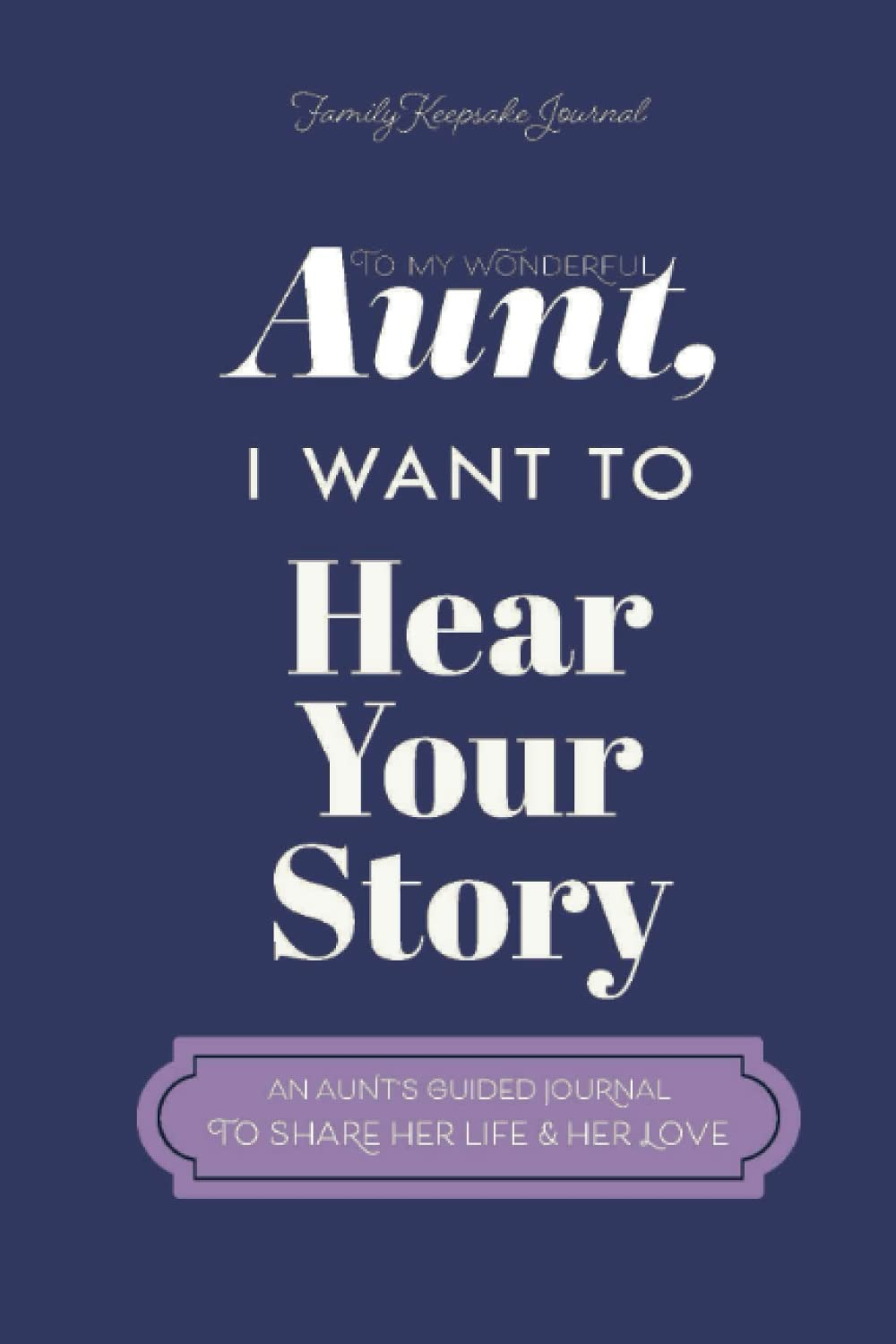 To My Wonderful Aunt, I Want to Hear Your Story: a Guided Journal to Share Her Life & Her Love (Violet Cover)