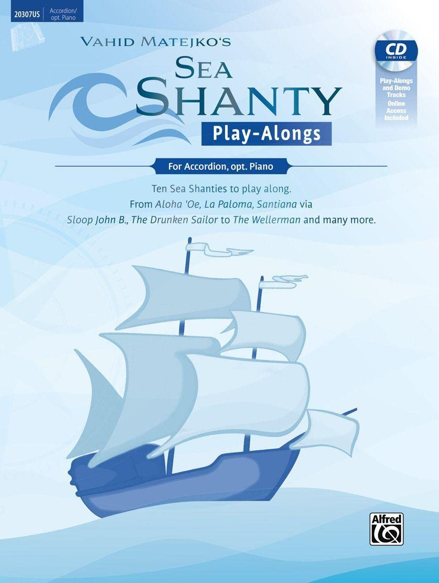 Sea Shanty Play-Alongs for Accordion, Opt. Piano: Ten Sea Shanties to Play Along. from Aloha 'Oe, La Paloma, Santiana via Sloop John B., the Drunken Sailor to the Wellerman and Many More. (Book & CD)