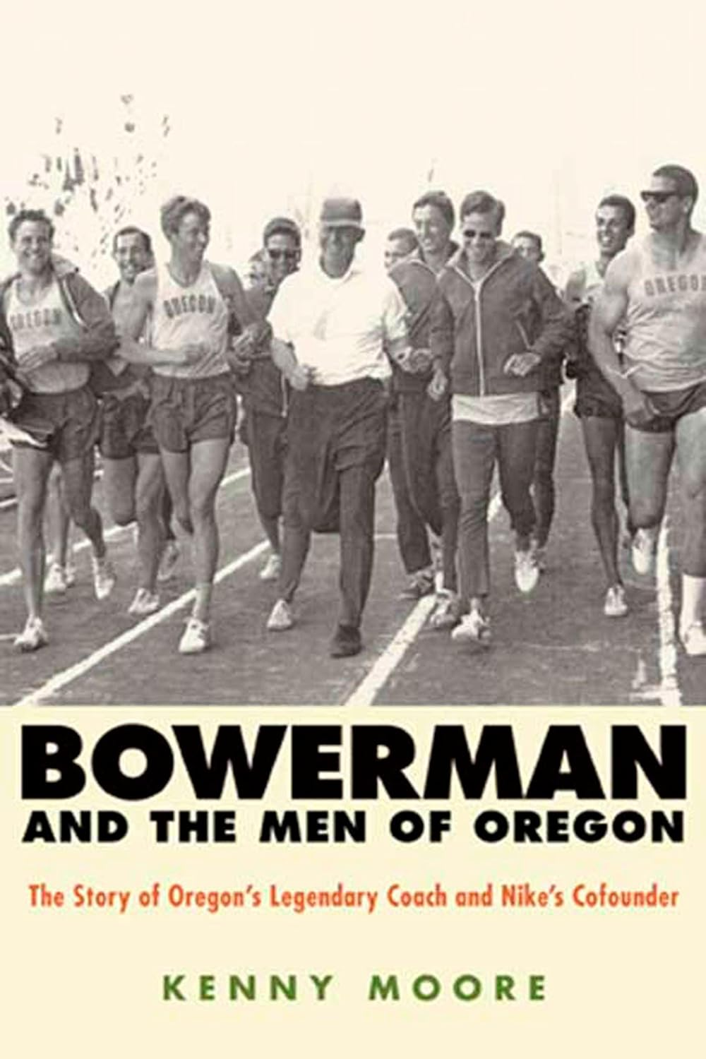 Bowerman and the Men of Oregon: the Story of Oregon'S Legendary Coach and Nike'S Cofounder