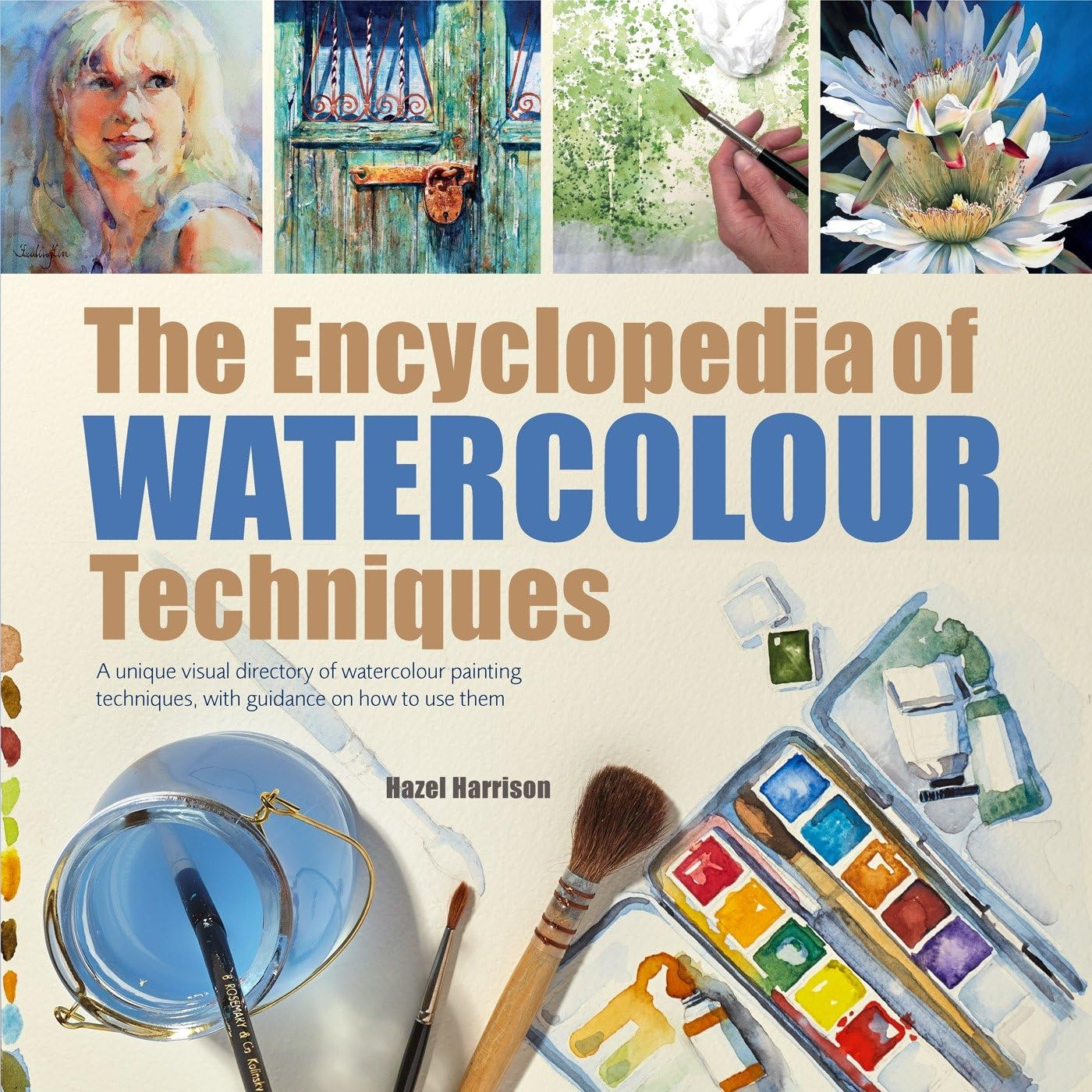 Encyclopedia of Watercolour Techniques: a Unique Visual Directory of Watercolour Painting Techniques, with Guidance on How to Use Them