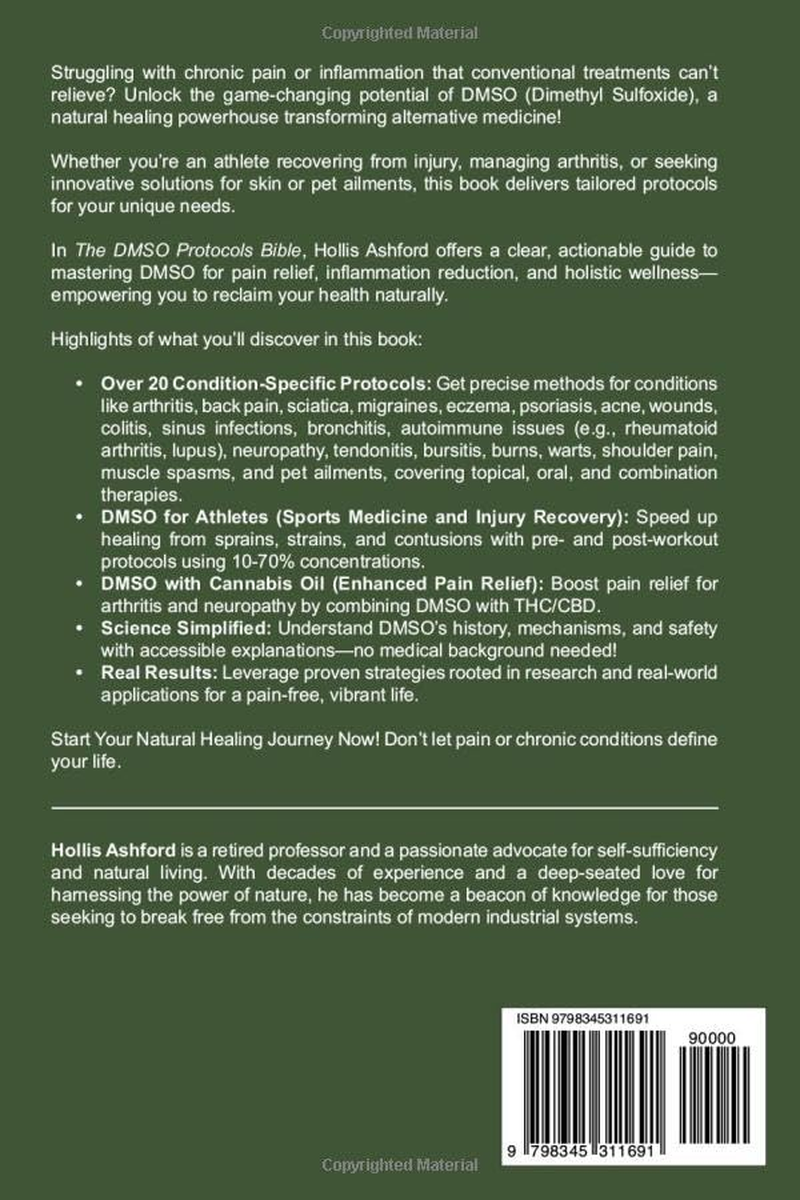 The DMSO Protocols Bible: a Step-By-Step Guide to Harnessing the Natural Healing Power of Dimethyl Sulfoxide | Reclaim Your Life with Proven Treatments for Pain, Inflammation, and Chronic Ailments