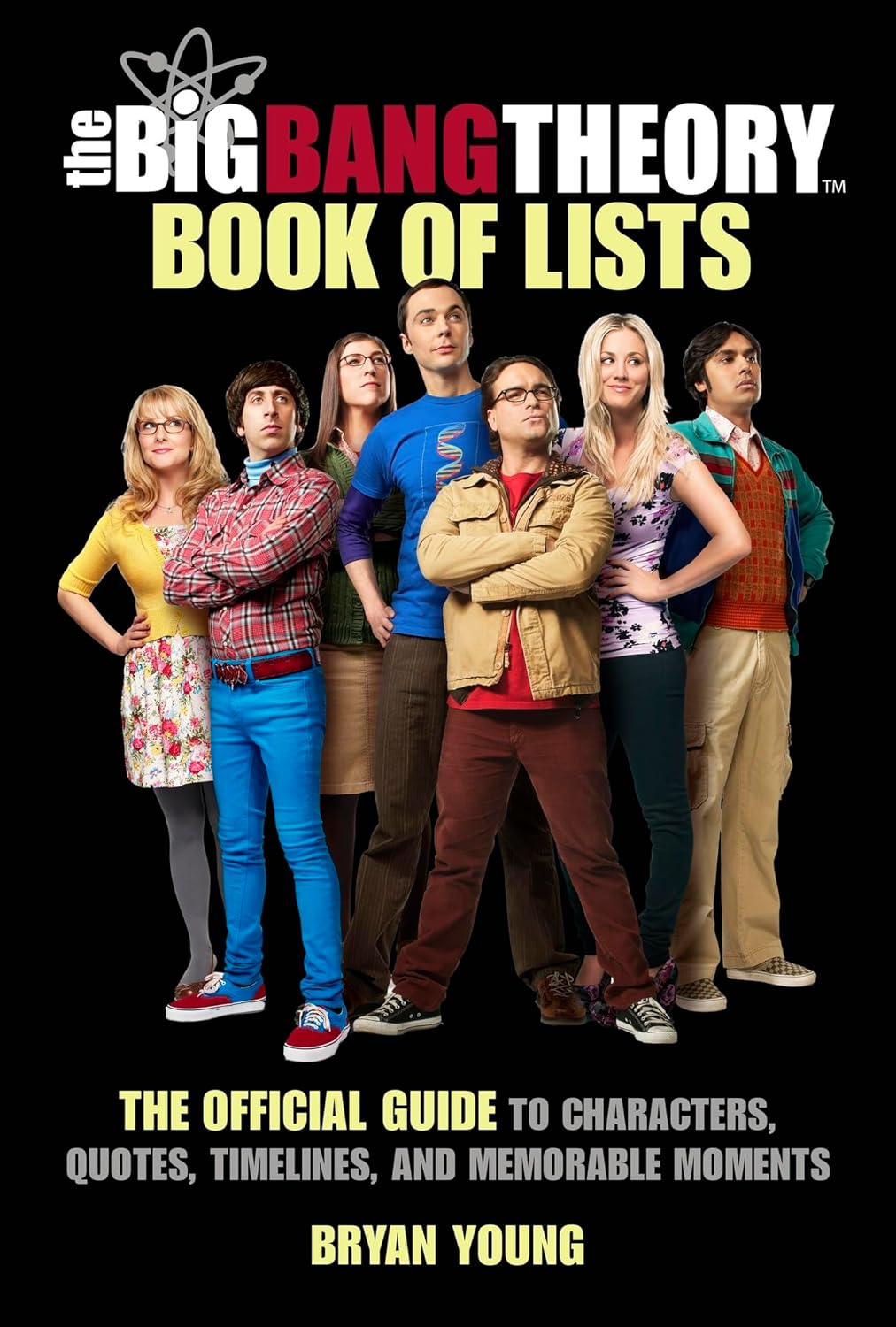 The Big Bang Theory Book of Lists: the Official Guide to Characters, Quotes, Timelines, and Memorable Moments