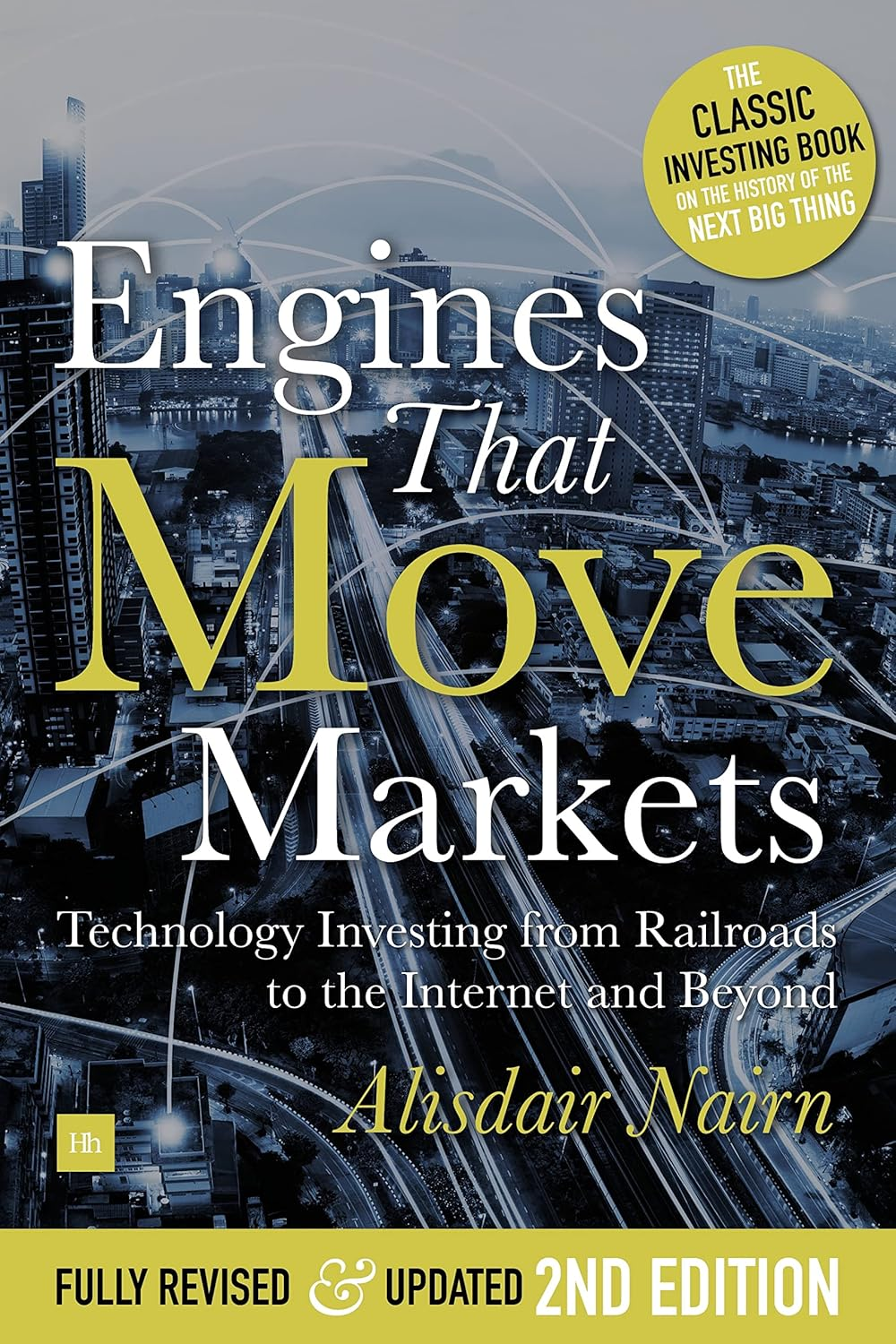Engines That Move Markets: Technology Investing from Railroads to the Internet and Beyond