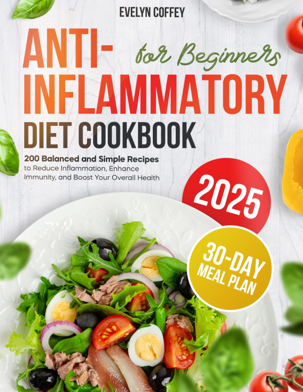 The Anti-Inflammatory Diet Cookbook for Beginners: 200 Balanced and Simple Recipes to Reduce Inflammation, Enhance Immunity, and Boost Your Overall Health